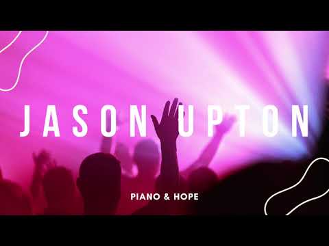 JASON UPTON // WORSHIP TIME // FLY // PIANO & HOPE