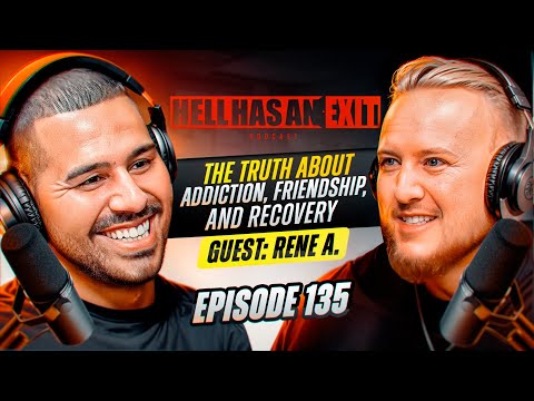 THE TRUTH ABOUT Addiction, Friendship, and Recovery ft. Rene A. - Ep 135 | HellHasAnExitPod.com