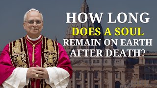 🕊️ HOW LONG DOES A SOUL REMAIN ON EARTH AFTER DEATH? | POPE LEO XIV MESSAGE