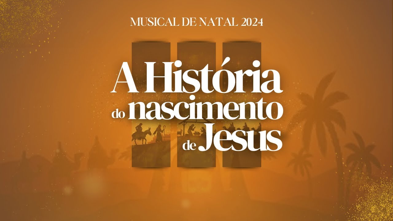 MUSICAL DE NATAL: A HISTÓRIA  DO NASCIMENTO DE JESUS  |  DOMINGO | 22/12/2024 - 17H