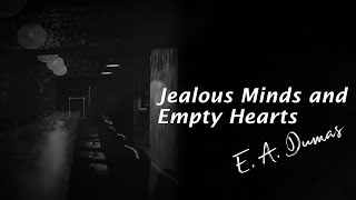 "Jealous Minds and Empty Hearts" - E. A. Dumas