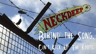 Neck Deep: Behind The Song - Can&#39;t Kick Up The Roots