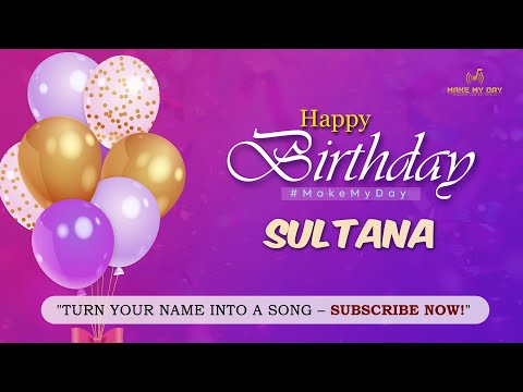 SULTANA Happy Birthday Song 🎉 | Best Happy Birthday to You Song | Make My Day