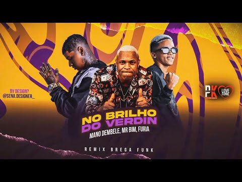BRILHO DO VERDIN - MANO DEMBELE, FURIA, MC MR BIM - REMIX BREGA FUNK