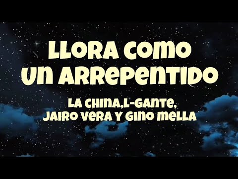 Llora Como Un Arrepentido - La china,L-Gante,Jairo vera y Gino Mella (letra)