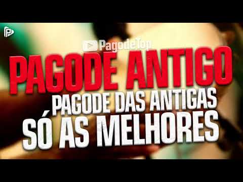 Pagode Antigo - So As Melhores - CLASSICOS DO PAGODE - SAMBA & PAGODE ANTIGO - PAGODE DAS ANTIGAS