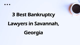 3 Best Bankruptcy Lawyers in Savannah, Georgia | Debt Relief Attorneys