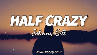 Johnny Gill - Half Crazy (Lyrics)🎶