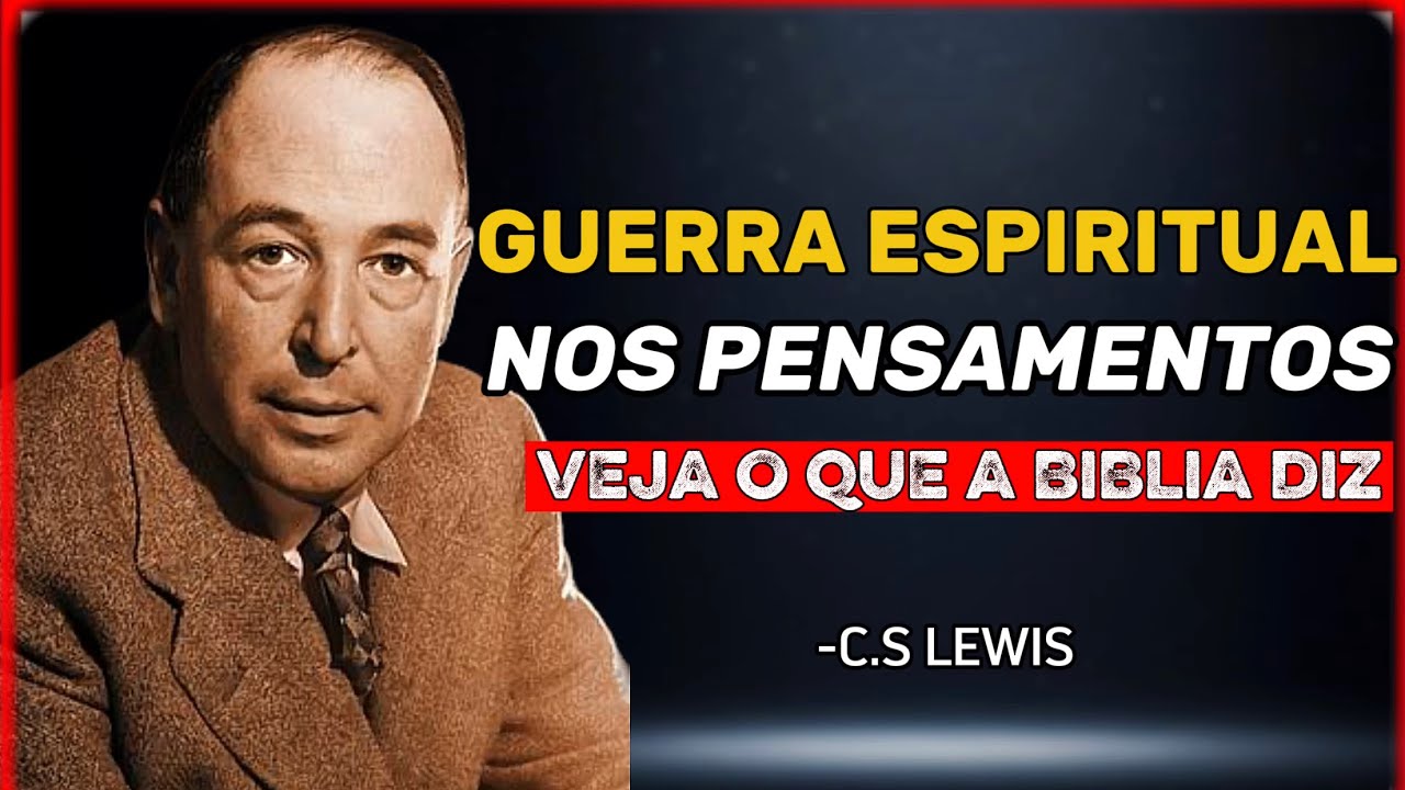 Veja o Que a Bíblia Diz Sobre a Guerra Espiritual nos Pensamentos - C.S. Lewis