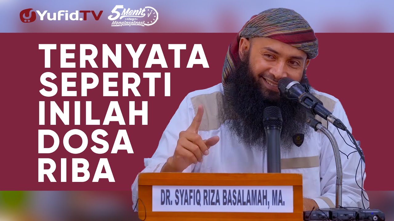 Besarnya Dosa Riba - Ustadz Dr. Syafiq Riza Basalamah M.A- 5 Menit yang Menginspirasi