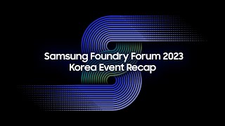 Samsung Foundry Forum 2023 Korea Event Recap