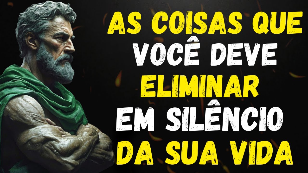 10 COISAS QUE VOCÊ DEVERIA ELIMINAR EM SILÊNCIO DA SUA VIDA | ESTOICISMO
