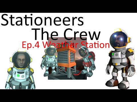 Stationeers The Crew Ep  4 Weather Station