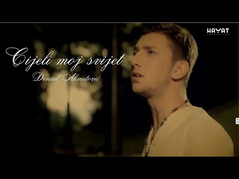 DENIAL AHMETOVIĆ – Cijeli moj svijet | Official Video