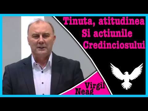 Virgil Neag - Tinuta, atitudinea Si actiunile Credinciosului | Predici 2021