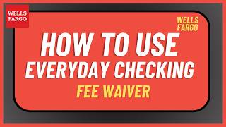 How to Use Wells Fargo Everyday Checking Fee Waiver !