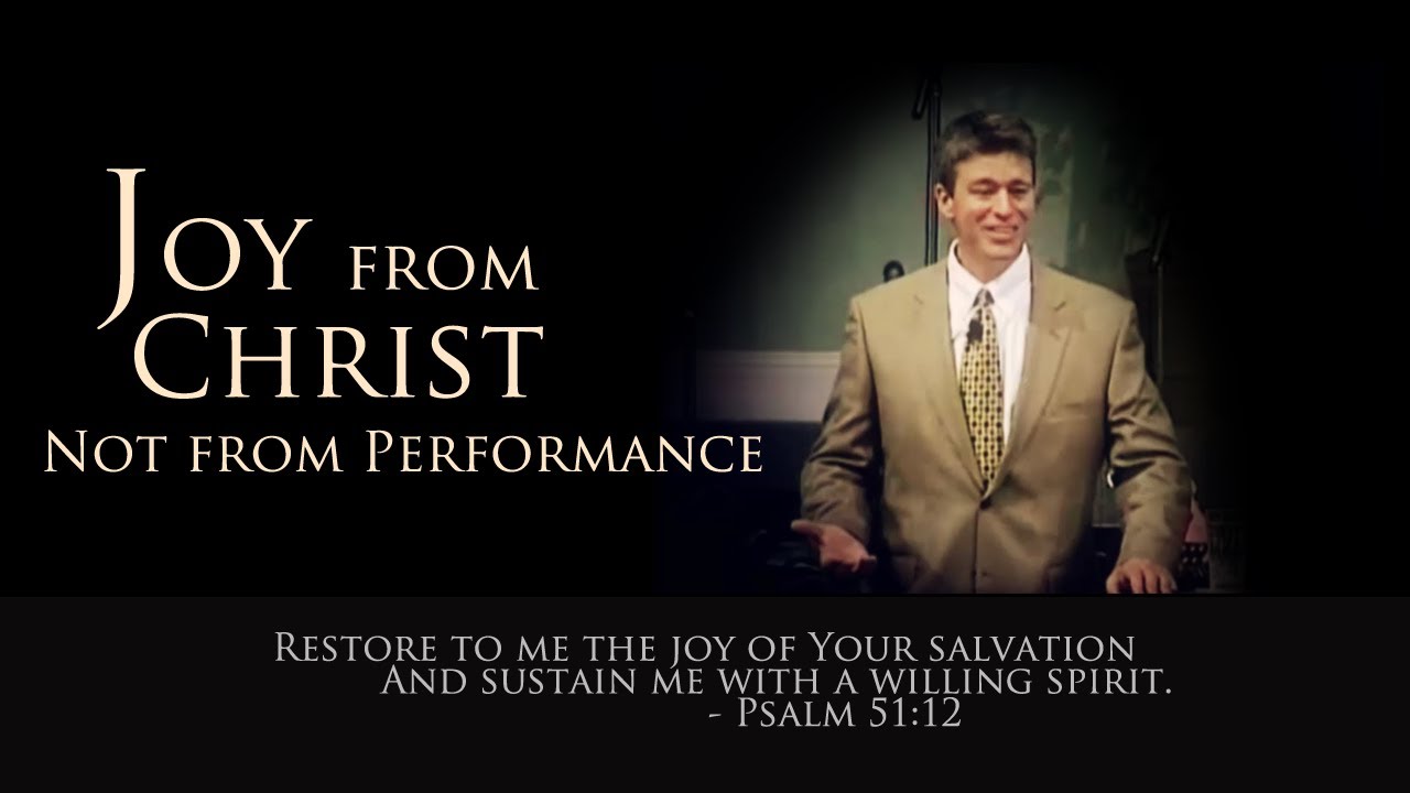 Joy From Christ, Not Your Performance - Paul Washer