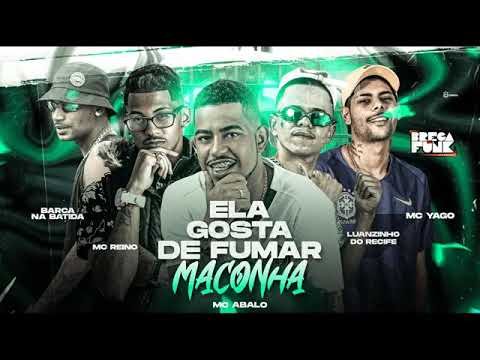 MAS ELAS GOSTA DE FUMA MACONHA, BARCA NA BATIDA, MC ABALO, MC REINO, LUANZINHO DO RECIFE E MC YAGO