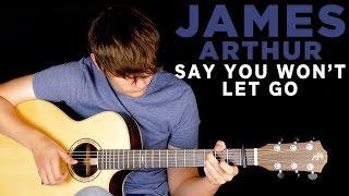 James Arthur - Say You Won&#39;t Let Go - Fingerstyle Guitar Cover