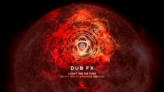 Dub Fx - Light Me On Fire [ High Maintenance Remix ]