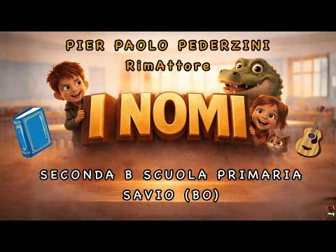 I NOMI - PIER PAOLO PEDERZINI & SECONDA B SCUOLA PRIMARIA SAVIO (BO)