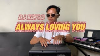 Download lagu DJ KOPLO ALWAYS LOVING YOU mp3