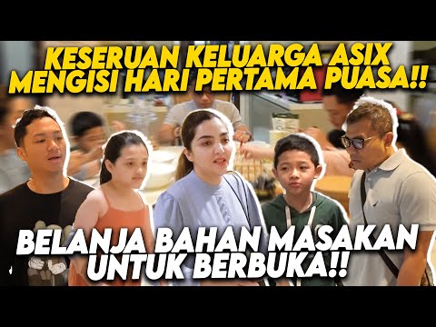 BEGINI KEGIATAN KELUARGA ASIX DI HARI PERTAMA PUASA!! BORONG BELANJAAN UNTUK BERBUKA!!