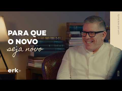 Para que o novo seja novo | Ed René Kivitz