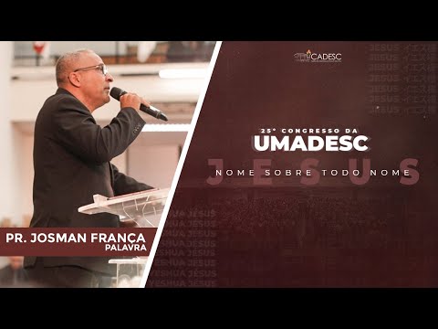 25th UMADESC Congress - Pastor Josman França | Word