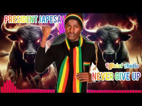 PRESIDENT JAPESA _ NEVER GIVE UP (Official Audio)