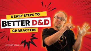 Building Better D&D Characters in 6 Easy Steps: Art of Character D&D Podcast Ep#2
