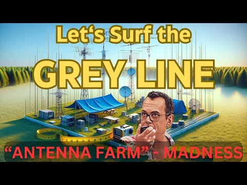 Let's Surf the Grey Line - ANTENNA FARM MADNESS #pota #hf #hamradio