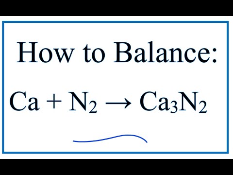How to Balance Ca + N2 = Ca3N2   (Calcium + Nitrogen gas)