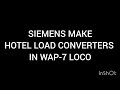 SIEMENS MAKE HOTEL LOAD CONVERTERS IN WAP 7 LOCO