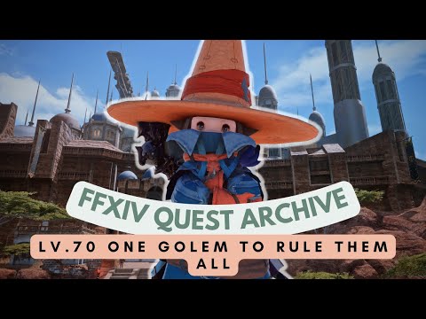 Black Mage: Lv.70 One Golem to Rule Them All // FFXIV Quest Archive