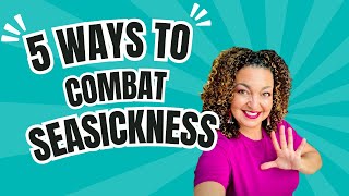 5 Ways to Combat SEASICKNESS on Your Next Cruise!