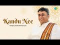 Kandu Nee | Sanjay Subrahmanyan | N. S. Chidambaram | Carnatic Classical Music