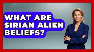 What Are Sirian Alien Beliefs - Inside the Supernatural