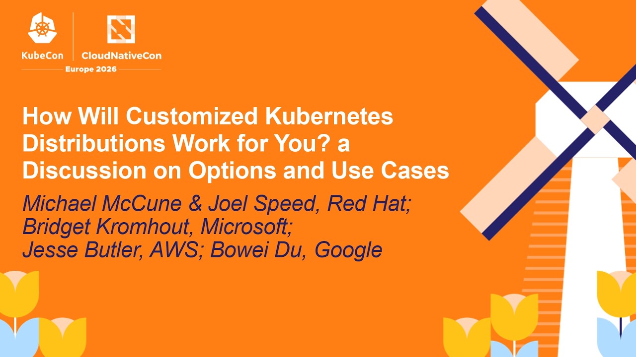 How Will Customized Kubernetes Distributions Work... Michael M, Joel S, Bridget K, Jesse B & Bowei D