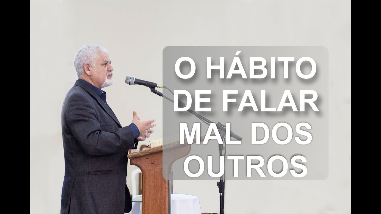 O HÁBITO DE FALAR MAL DOS OUTROS | PASTOR JESUS. APARECIDO