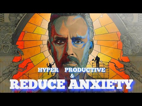 Reduce Anxiety with Hyper Productivity | Jordan Peterson - Knowing Intellectual Motivation