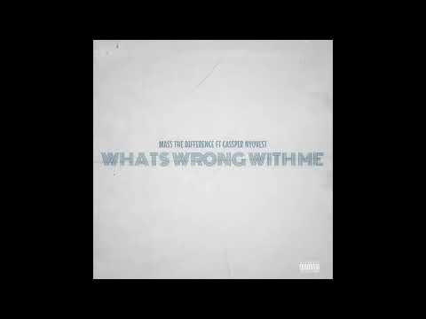 Mass The Difference Ft Cassper Nyovest - What's Wrong With Me