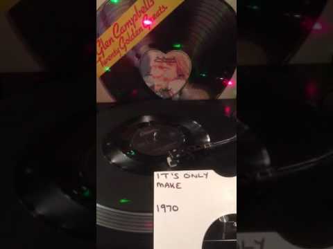 Glen Campbell - Its Only Make Believe From 1970 ( Vinyl 45 )