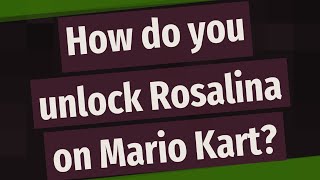 How do you unlock Rosalina on Mario Kart?
