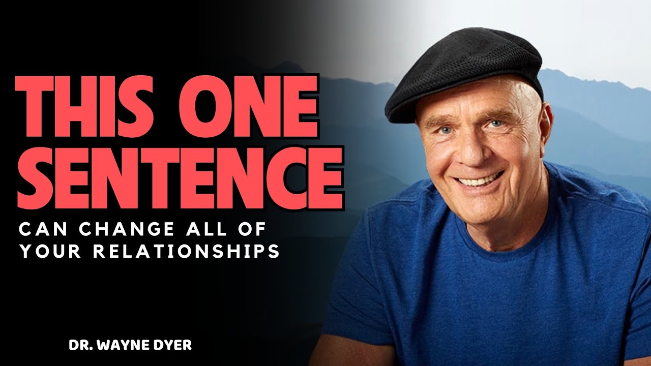One Little Sentence Can Improve The Quality Of Your Relationships | Wayne Dyer