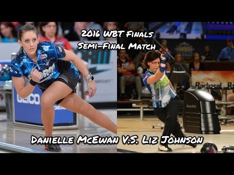 2016 World Bowling Tour (WBT) Semi-Final Match, Female Division - Danielle McEwan V.S. Liz Johnson