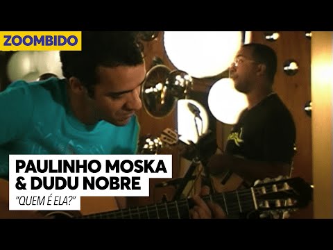 Paulinho Moska e Dudu Nobre - Zoombido - Quem é ela?