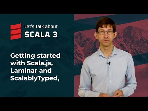 Getting started with Scala.js, Laminar and ScalablyTyped | Let's talk about Scala 3