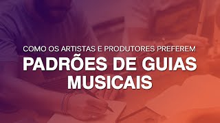 Padrões de Guias Musicais - Como os Artistas e Produtores Preferem Padrões de Guias Musicais - Como os Artistas e Produtores Preferem