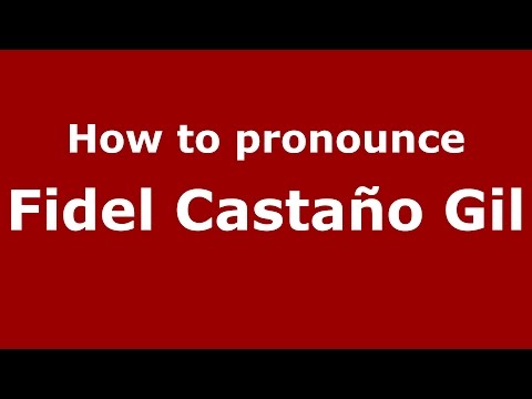 How to pronounce Fidel Castaño Gil (Colombian Spanish/Colombia)  - PronounceNames.com